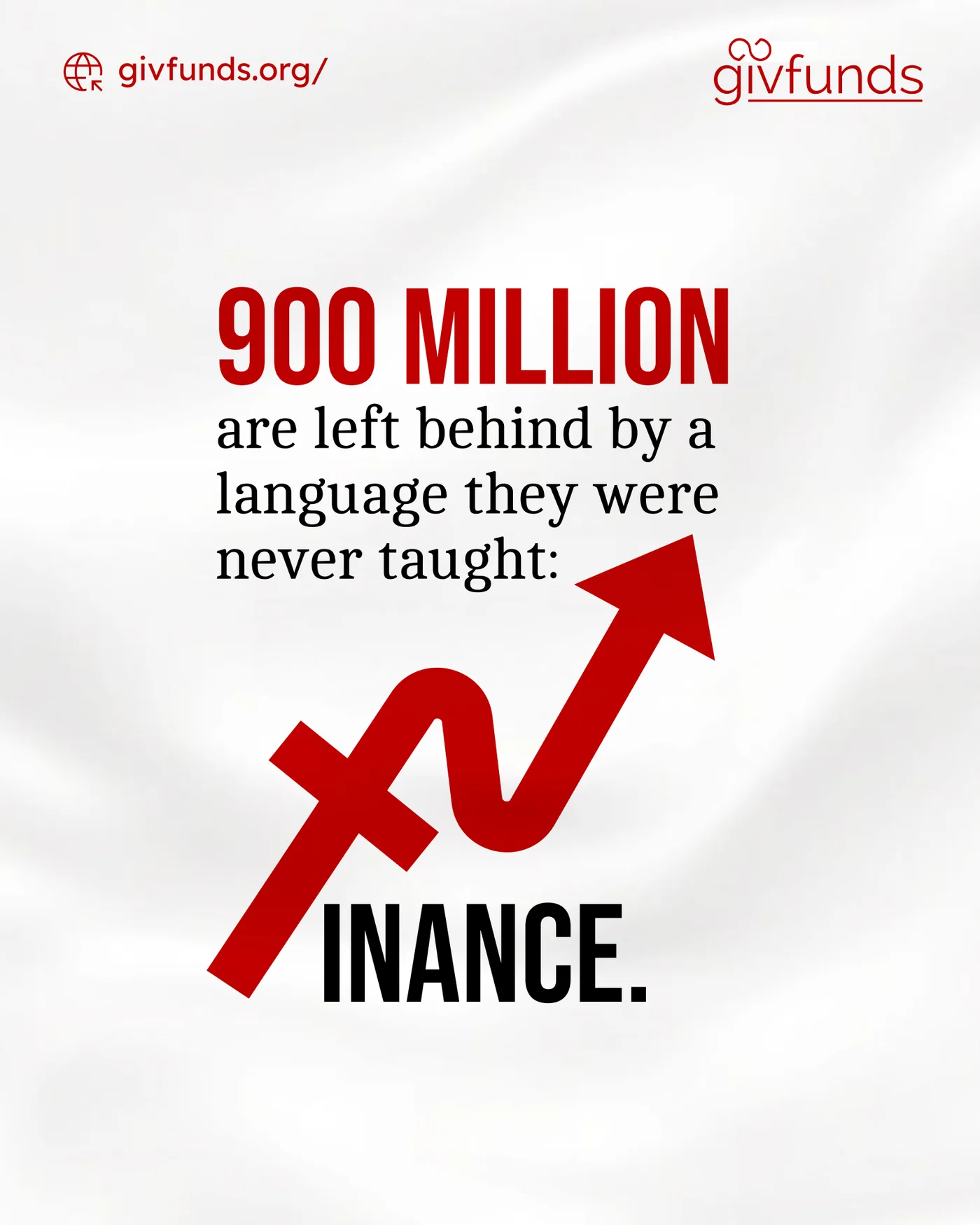 Givfunds awareness poster reading '900 million are left behind by a language they were never taught: FINANCE', with the F drawn as a rising red trend-line arrow